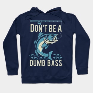 Funny Fisherman Don't Be Dumb Bass Design Hoodie